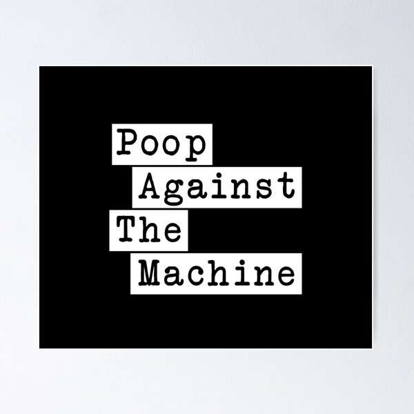 Poop Against The Machine - Rage Against The Machine, RATM Parody, Invert Design Poster RB0812 product Offical rageagainstthemachine Merch
