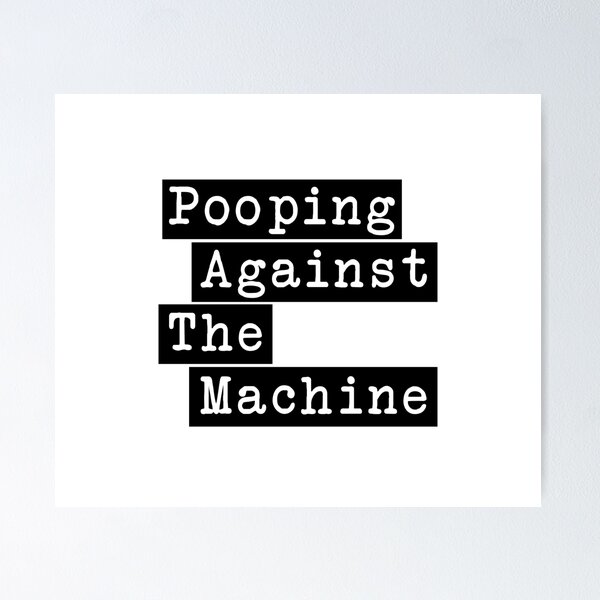 Pooping Against The Machine - Rage Against The Machine, RATM Parody Poster RB0812 product Offical rageagainstthemachine Merch