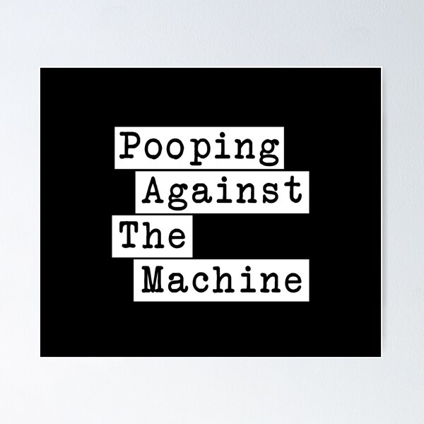 Pooping Against The Machine - Rage Against The Machine, RATM Parody, Invert Design Poster RB0812 product Offical rageagainstthemachine Merch