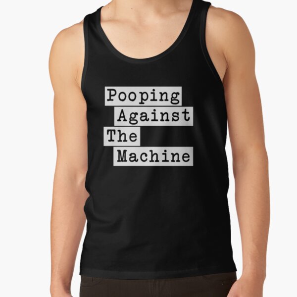 Pooping Against The Machine - Rage Against The Machine, RATM Parody, Invert Design Tank Top RB0812 product Offical rageagainstthemachine Merch