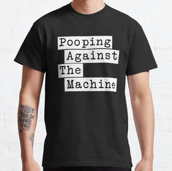 Pooping Against The Machine - Rage Against The Machine, RATM Parody, Invert Design Classic T-Shirt RB0812 product Offical rageagainstthemachine Merch