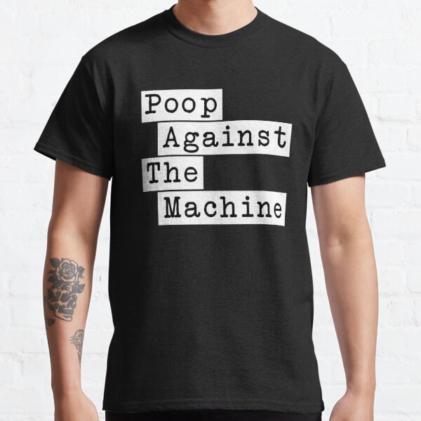 Poop Against The Machine - Rage Against The Machine, RATM Parody, Invert Design Classic T-Shirt RB0812 product Offical rageagainstthemachine Merch